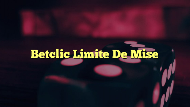 Betclic Limite De Mise