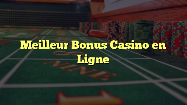 Meilleur Bonus Casino en Ligne