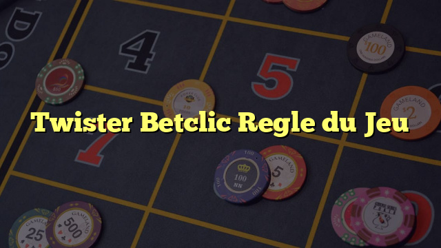 Twister Betclic Regle du Jeu