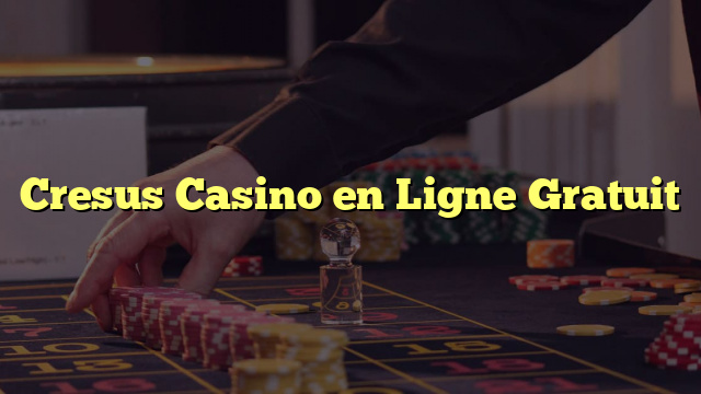 Cresus Casino en Ligne Gratuit