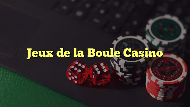 Jeux de la Boule Casino