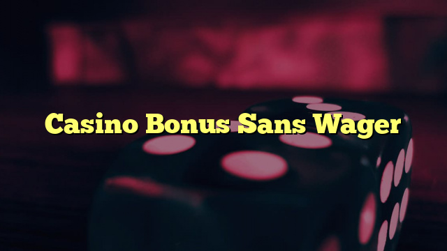 Casino Bonus Sans Wager
