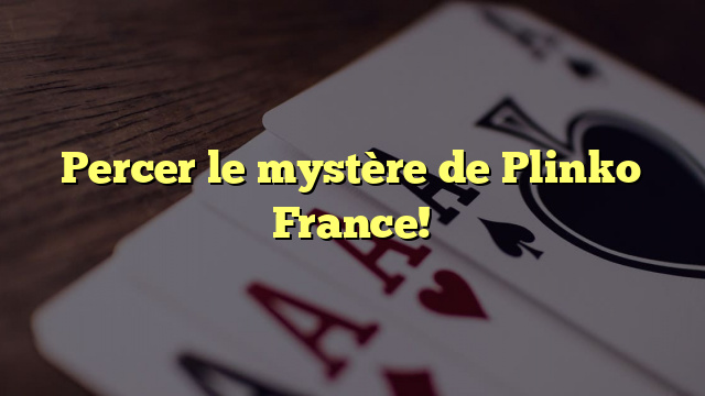 Percer le mystère de Plinko France!