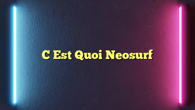 C Est Quoi Neosurf