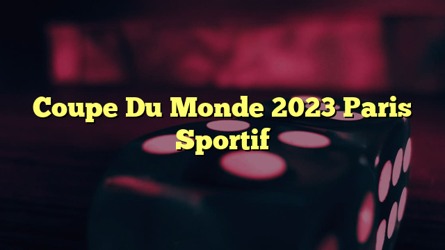 Coupe Du Monde 2023 Paris Sportif