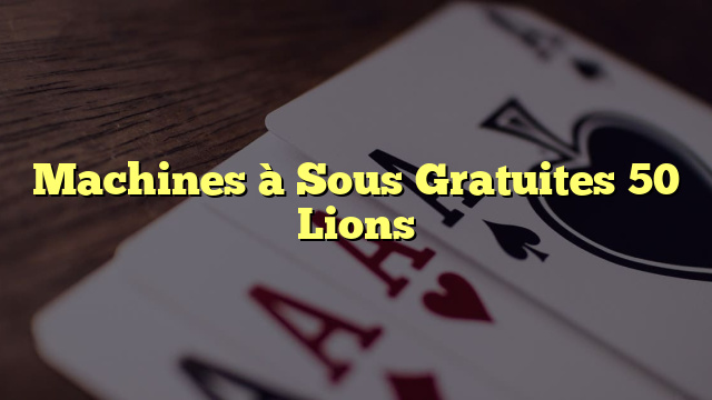 Machines à Sous Gratuites 50 Lions