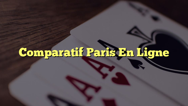 Comparatif Paris En Ligne