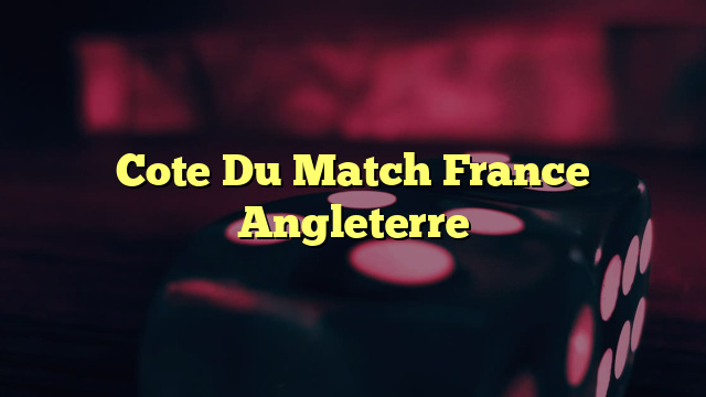 Cote Du Match France Angleterre