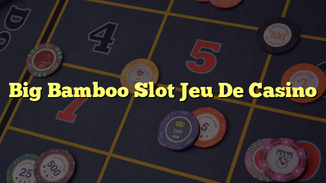 Big Bamboo Slot Jeu De Casino