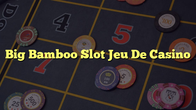 Big Bamboo Slot Jeu De Casino