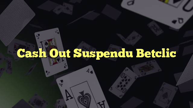 Cash Out Suspendu Betclic