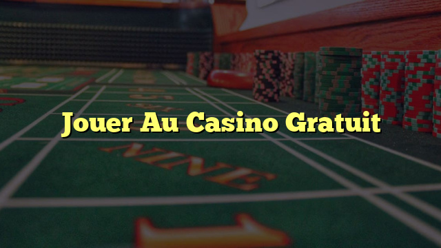 Jouer Au Casino Gratuit