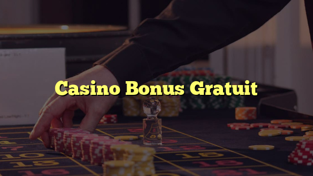 Casino Bonus Gratuit