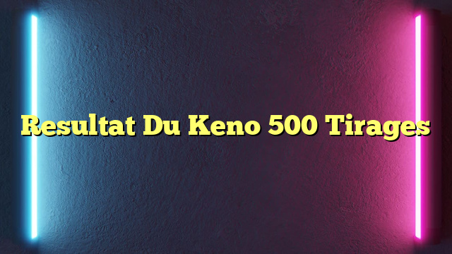 Resultat Du Keno 500 Tirages