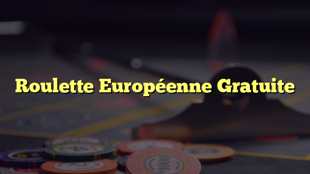 Roulette Européenne Gratuite