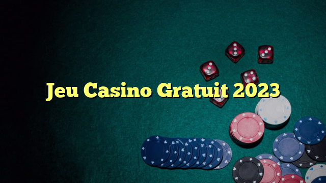 Jeu Casino Gratuit 2023