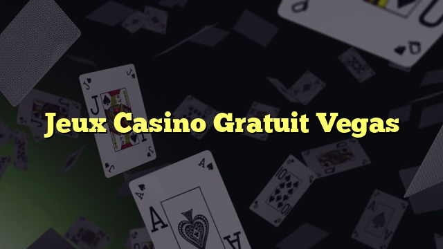 Jeux Casino Gratuit Vegas