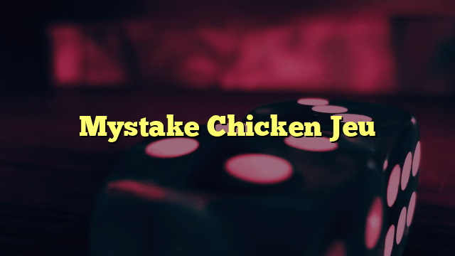 Mystake Chicken Jeu
