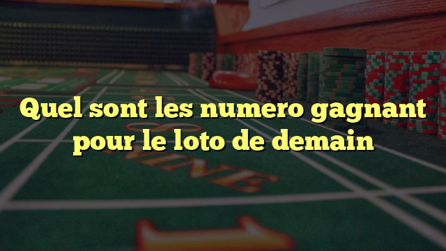 Quel sont les numero gagnant pour le loto de demain