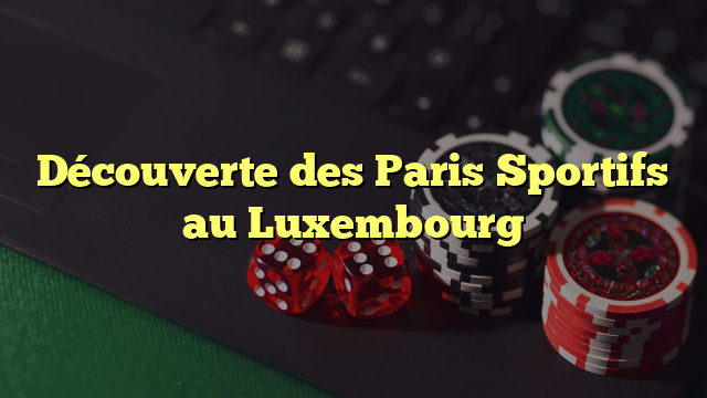 Découverte des Paris Sportifs au Luxembourg