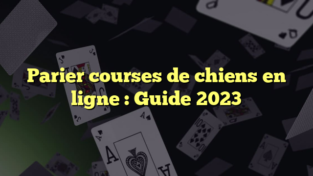 Parier courses de chiens en ligne : Guide 2023