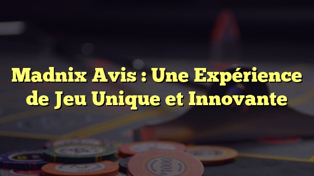 Madnix Avis : Une Expérience de Jeu Unique et Innovante