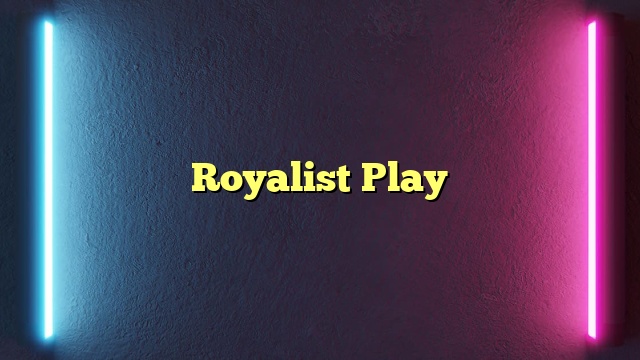 Royalist Play