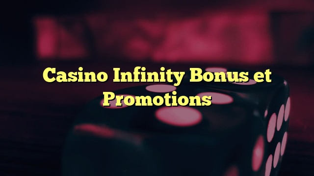 Casino Infinity Bonus et Promotions