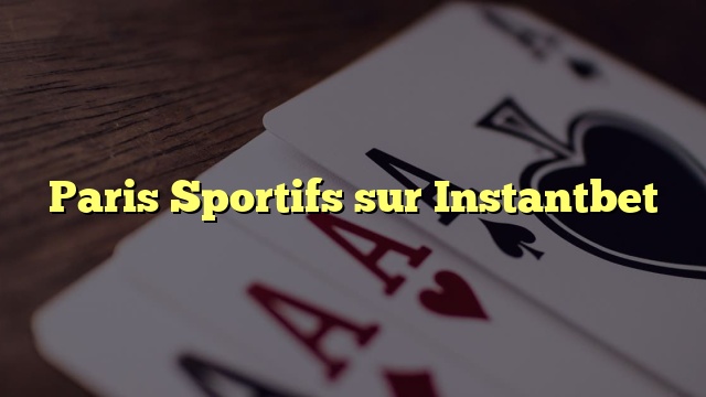 Paris Sportifs sur Instantbet