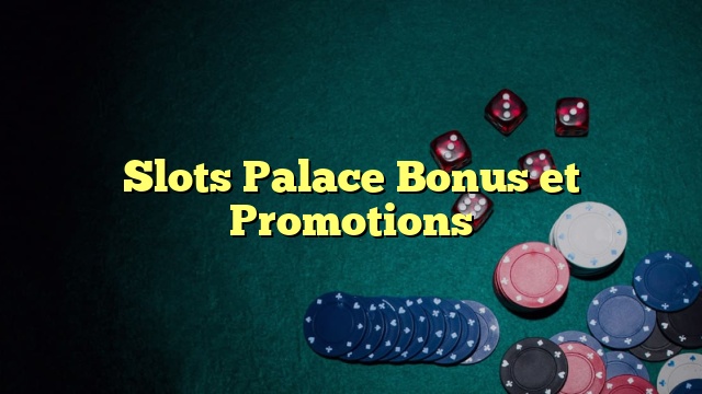 Slots Palace Bonus et Promotions